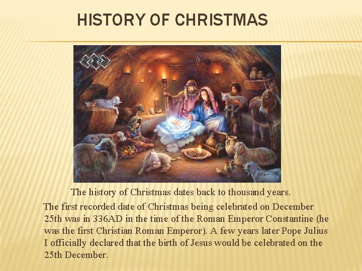 HISTORY OF CHRISTMAS The history of Christmas dates back to thousand years. The first