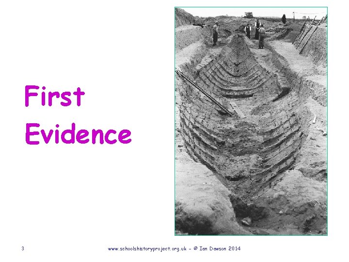First Evidence 3 www. schoolshistoryproject. org. uk - © Ian Dawson 2014 