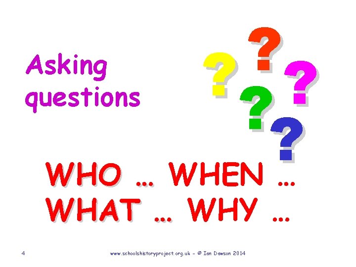 ? ? ? WHO … WHEN … Asking questions WHAT … WHY … 4