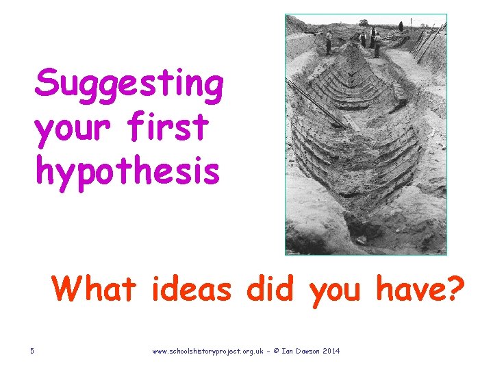 Suggesting your first hypothesis What ideas did you have? 5 www. schoolshistoryproject. org. uk