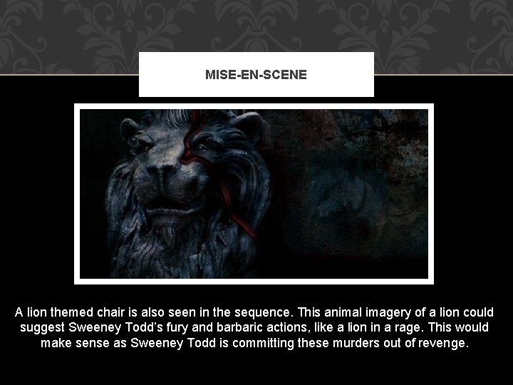 MISE-EN-SCENE A lion themed chair is also seen in the sequence. This animal imagery