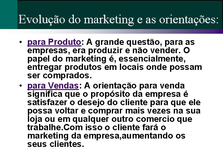 Evolução do marketing e as orientações: • para Produto: A grande questão, para as