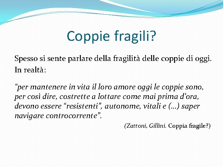 Coppie fragili? Spesso si sente parlare della fragilità delle coppie di oggi. In realtà: