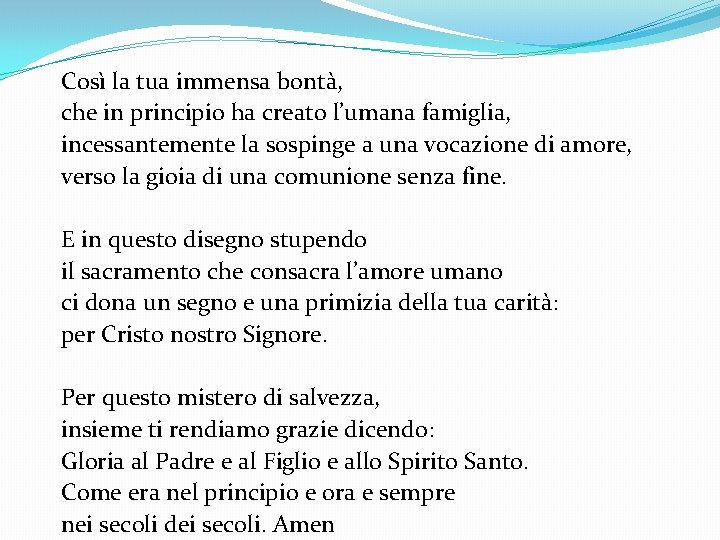 Così la tua immensa bontà, che in principio ha creato l’umana famiglia, incessantemente la