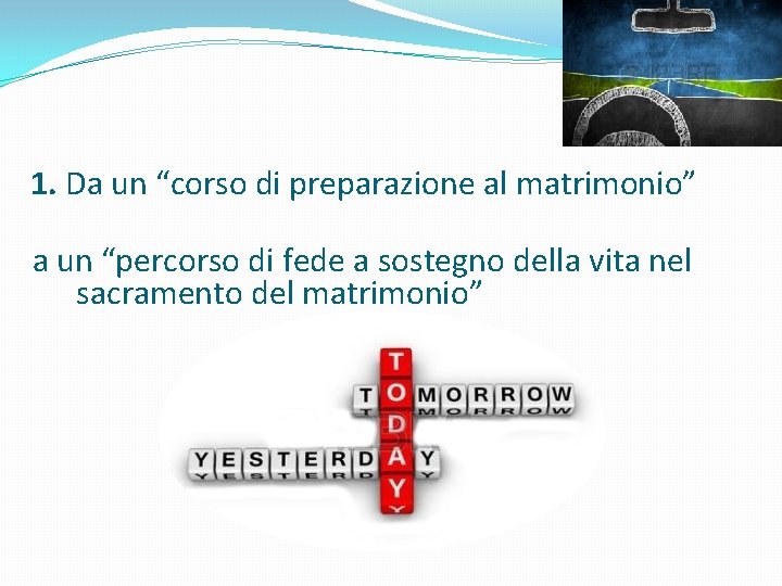 1. Da un “corso di preparazione al matrimonio” a un “percorso di fede a