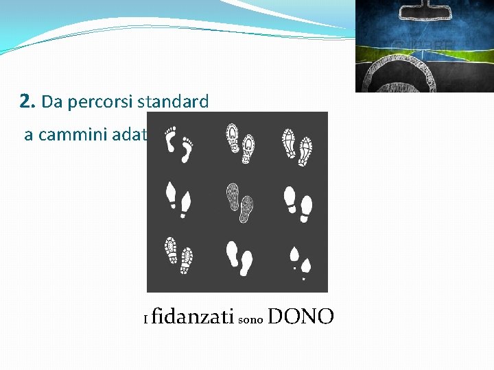 2. Da percorsi standard a cammini adattabili I fidanzati sono DONO 