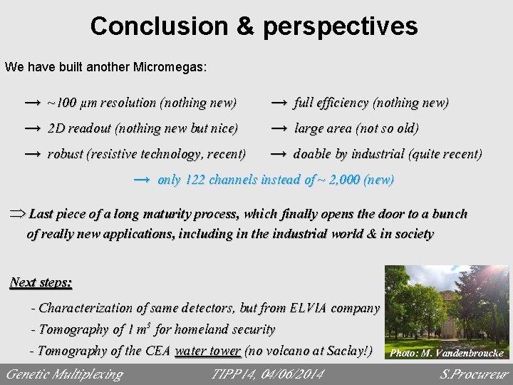 Conclusion & perspectives We have built another Micromegas: → ~100 µm resolution (nothing new)