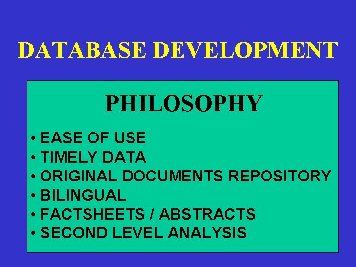 DATABASE DEVELOPMENT PHILOSOPHY • EASE OF USE • TIMELY DATA • ORIGINAL DOCUMENTS REPOSITORY