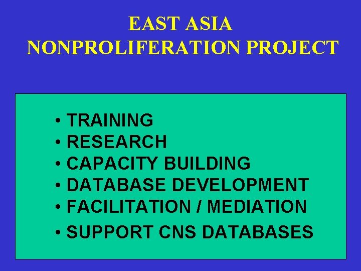 EAST ASIA NONPROLIFERATION PROJECT • TRAINING • RESEARCH • CAPACITY BUILDING • DATABASE DEVELOPMENT