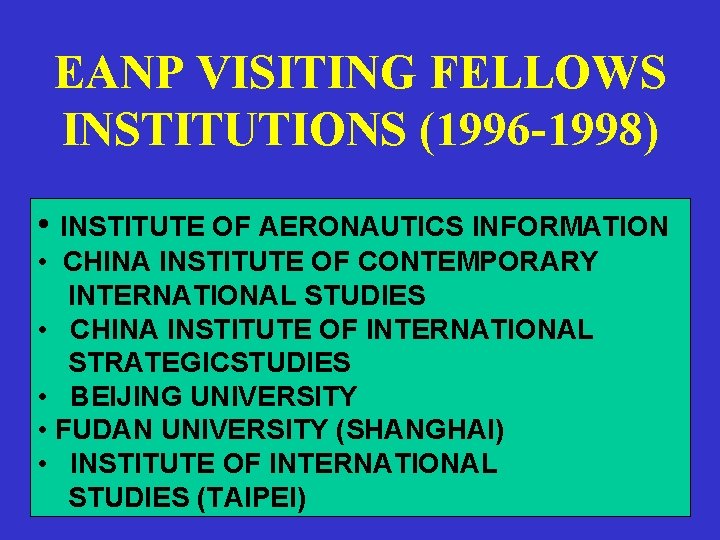 EANP VISITING FELLOWS INSTITUTIONS (1996 -1998) • INSTITUTE OF AERONAUTICS INFORMATION • CHINA INSTITUTE