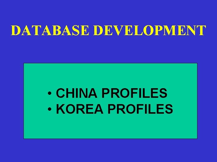 DATABASE DEVELOPMENT • CHINA PROFILES • KOREA PROFILES 