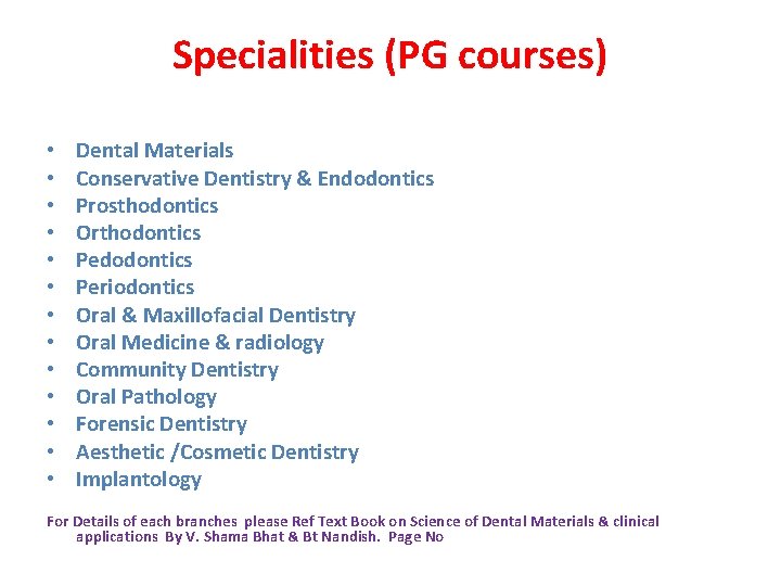 Specialities (PG courses) • • • • Dental Materials Conservative Dentistry & Endodontics Prosthodontics