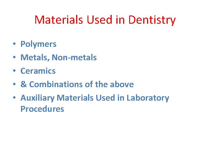 Materials Used in Dentistry • • • Polymers Metals, Non-metals Ceramics & Combinations of