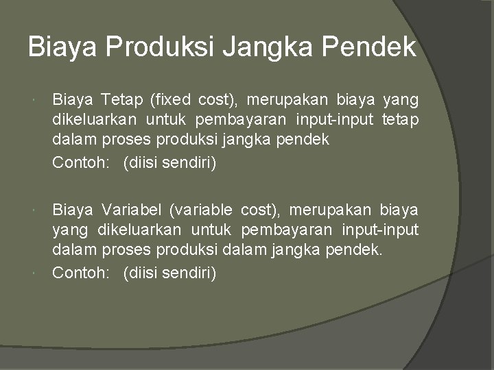 Biaya Produksi Jangka Pendek Biaya Tetap (fixed cost), merupakan biaya yang dikeluarkan untuk pembayaran