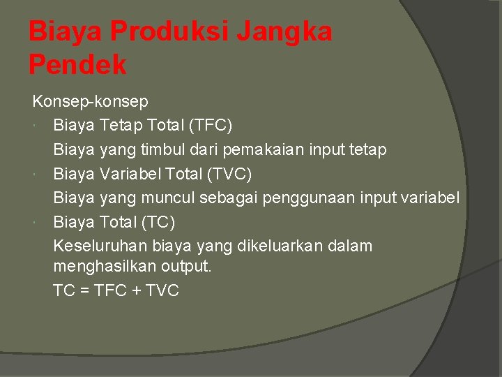 Biaya Produksi Jangka Pendek Konsep-konsep Biaya Tetap Total (TFC) Biaya yang timbul dari pemakaian