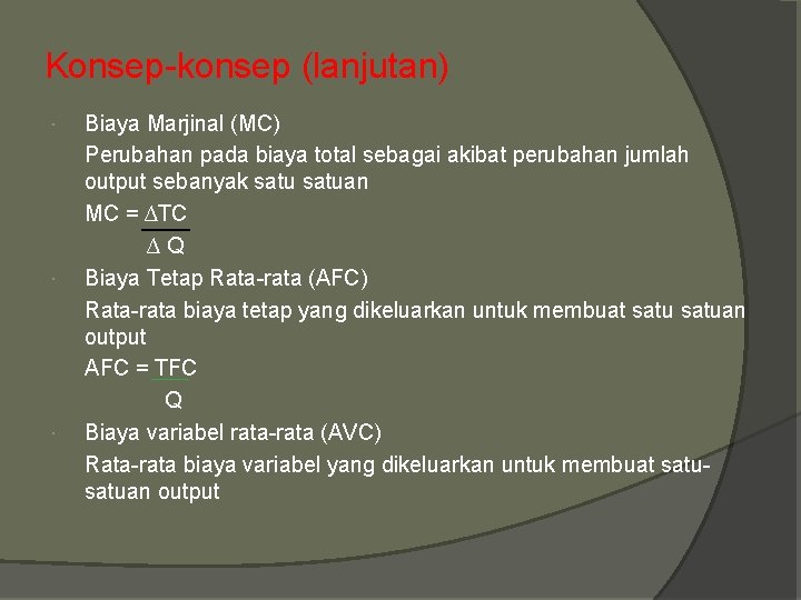 Konsep-konsep (lanjutan) Biaya Marjinal (MC) Perubahan pada biaya total sebagai akibat perubahan jumlah output