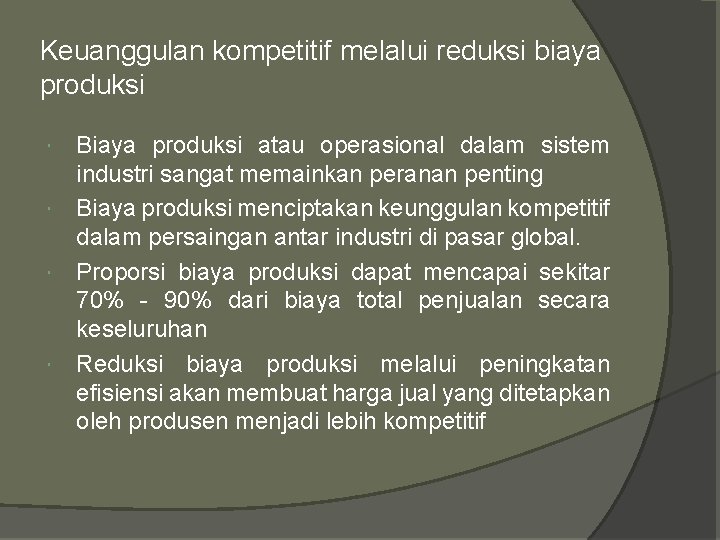 Keuanggulan kompetitif melalui reduksi biaya produksi Biaya produksi atau operasional dalam sistem industri sangat