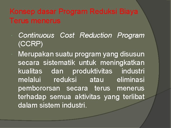 Konsep dasar Program Reduksi Biaya Terus menerus Continuous Cost Reduction Program (CCRP) Merupakan suatu