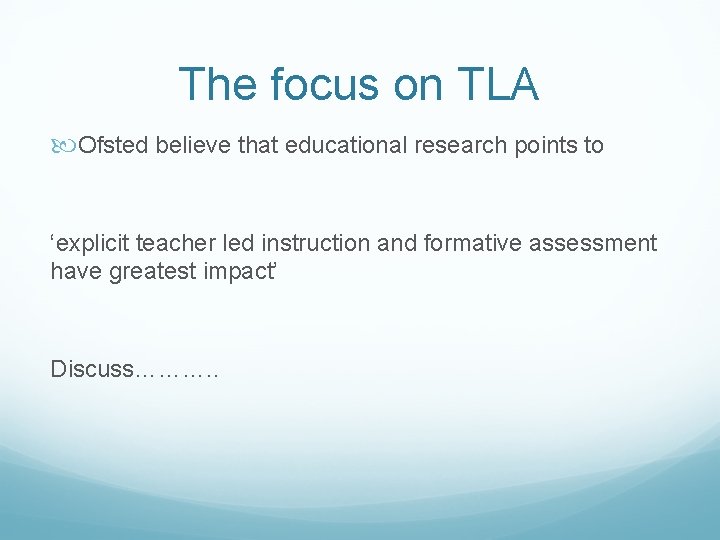 The focus on TLA Ofsted believe that educational research points to ‘explicit teacher led