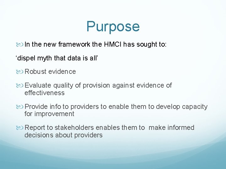 Purpose In the new framework the HMCI has sought to: ‘dispel myth that data