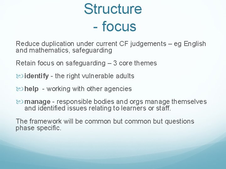 Structure - focus Reduce duplication under current CF judgements – eg English and mathematics,