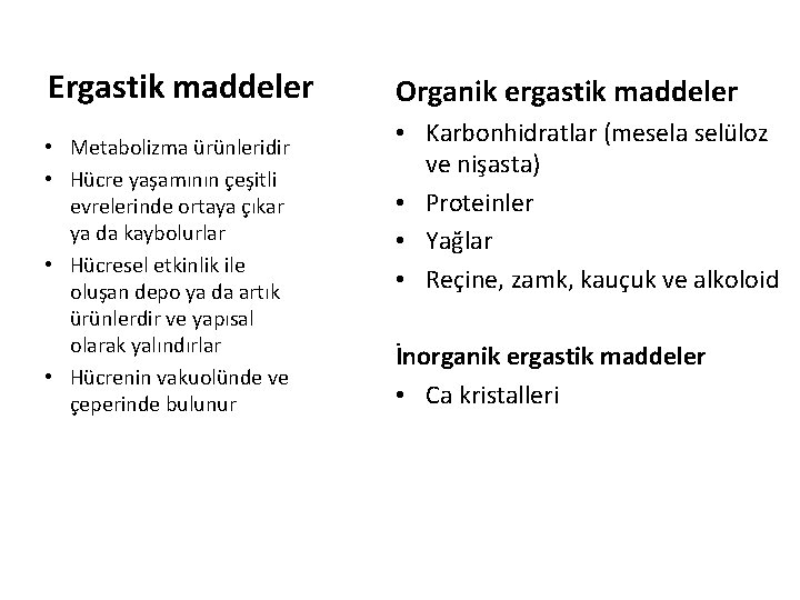 Ergastik maddeler • Metabolizma ürünleridir • Hücre yaşamının çeşitli evrelerinde ortaya çıkar ya da