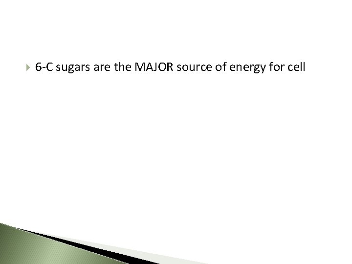  6 -C sugars are the MAJOR source of energy for cell 