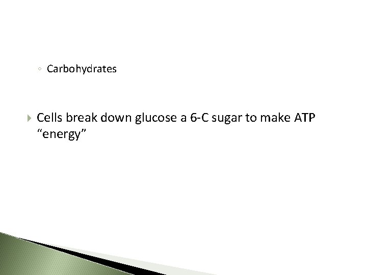 ◦ Carbohydrates Cells break down glucose a 6 -C sugar to make ATP “energy”