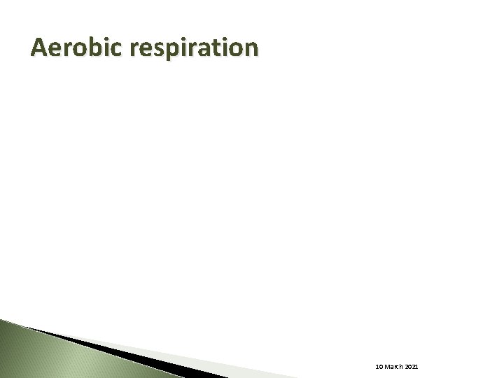 Aerobic respiration 10 March 2021 
