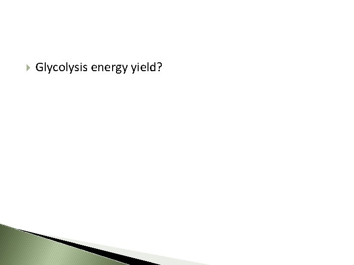  Glycolysis energy yield? 