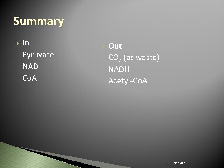 Summary In Pyruvate NAD Co. A Out CO 2 (as waste) NADH Acetyl-Co. A