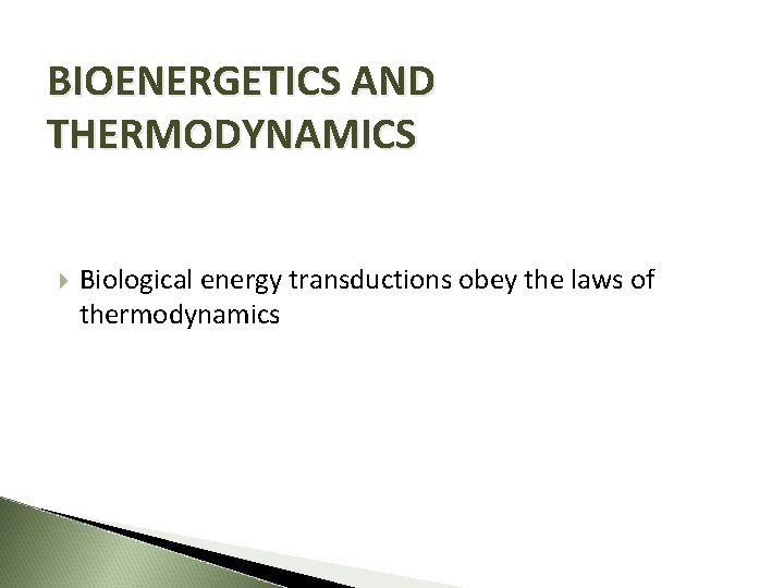 BIOENERGETICS AND THERMODYNAMICS Biological energy transductions obey the laws of thermodynamics 