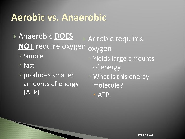 Aerobic vs. Anaerobic DOES Aerobic requires NOT require oxygen ◦ Simple ◦ fast ◦