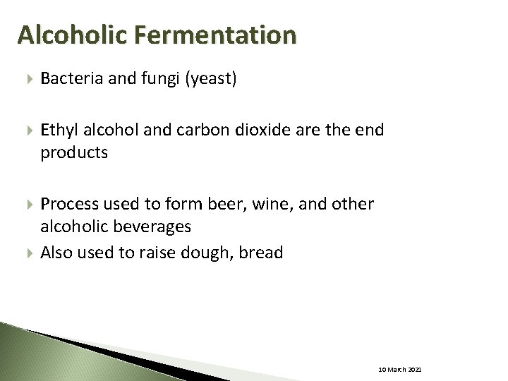 Alcoholic Fermentation Bacteria and fungi (yeast) Ethyl alcohol and carbon dioxide are the end