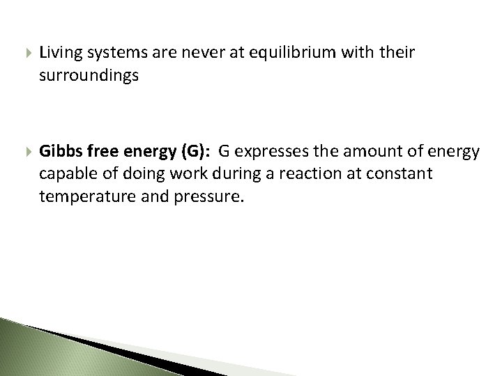  Living systems are never at equilibrium with their surroundings Gibbs free energy (G):