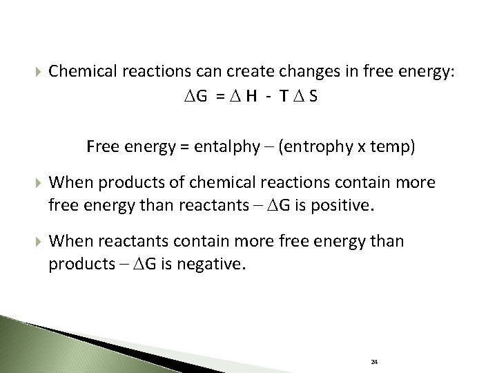  Chemical reactions can create changes in free energy: G = H - T