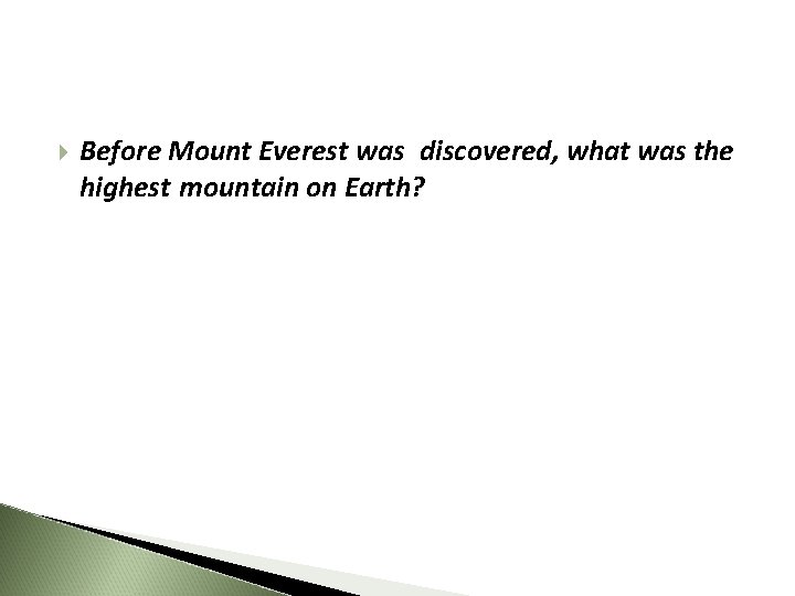  Before Mount Everest was discovered, what was the highest mountain on Earth? 
