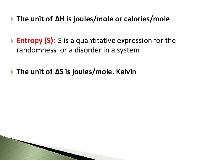  The unit of ΔH is joules/mole or calories/mole Entropy (S): S is a