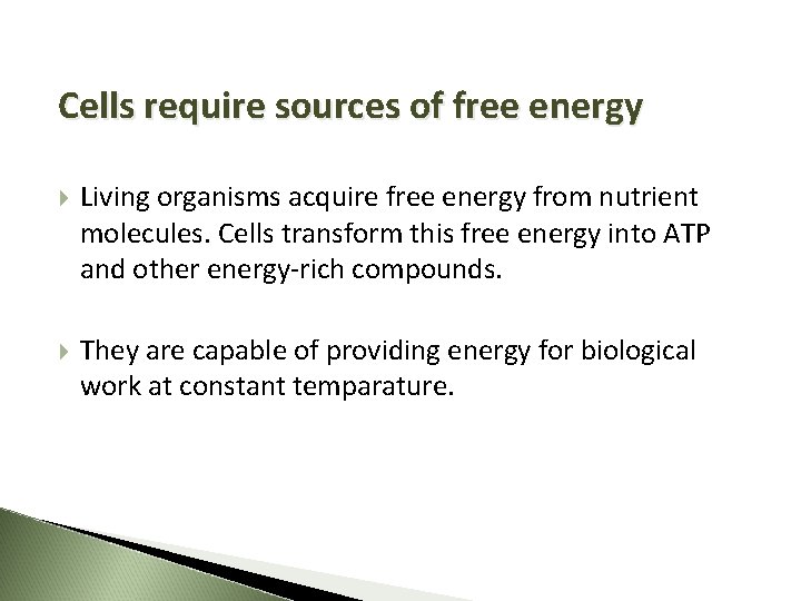 Cells require sources of free energy Living organisms acquire free energy from nutrient molecules.