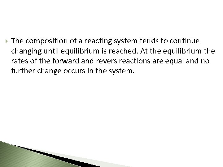  The composition of a reacting system tends to continue changing until equilibrium is