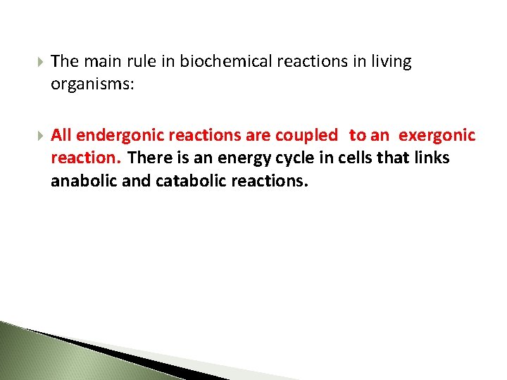  The main rule in biochemical reactions in living organisms: All endergonic reactions are