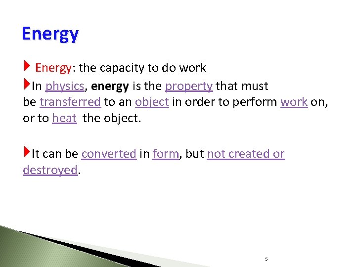 Energy Energy: the capacity to do work In physics, energy is the property that