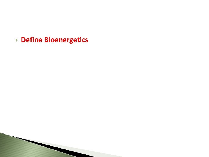  Define Bioenergetics 