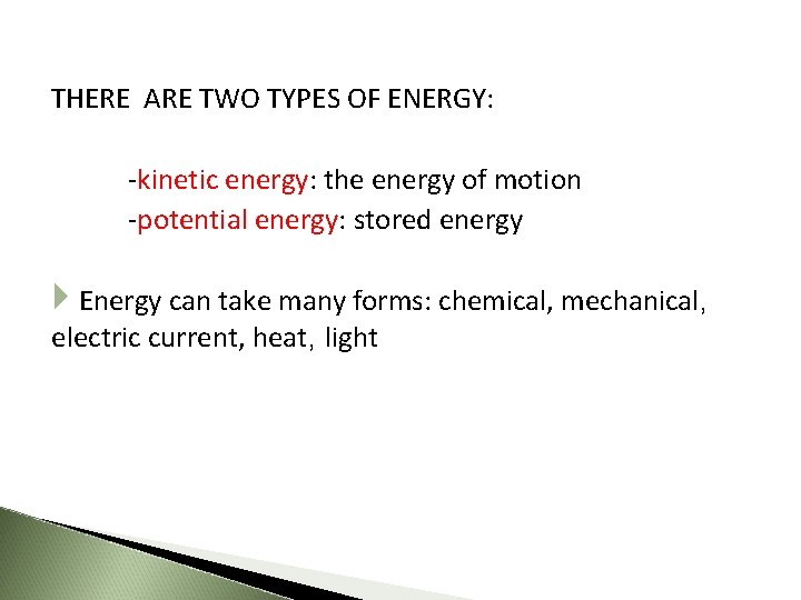 THERE ARE TWO TYPES OF ENERGY: -kinetic energy: the energy of motion -potential energy: