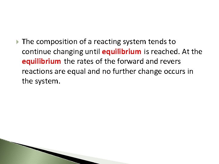  The composition of a reacting system tends to continue changing until equilibrium is