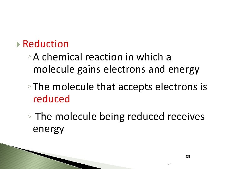  Reduction ◦ A chemical reaction in which a molecule gains electrons and energy