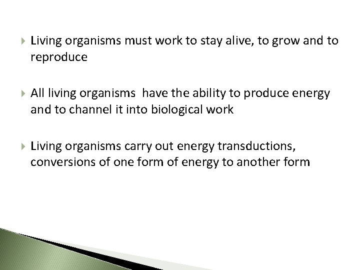  Living organisms must work to stay alive, to grow and to reproduce All