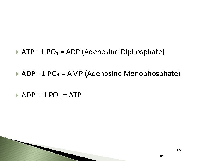  ATP - 1 PO 4 = ADP (Adenosine Diphosphate) ADP - 1 PO