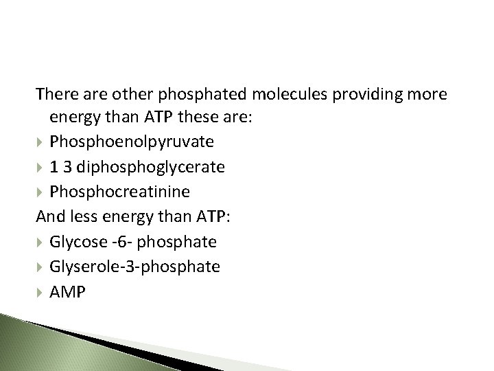 There are other phosphated molecules providing more energy than ATP these are: Phosphoenolpyruvate 1