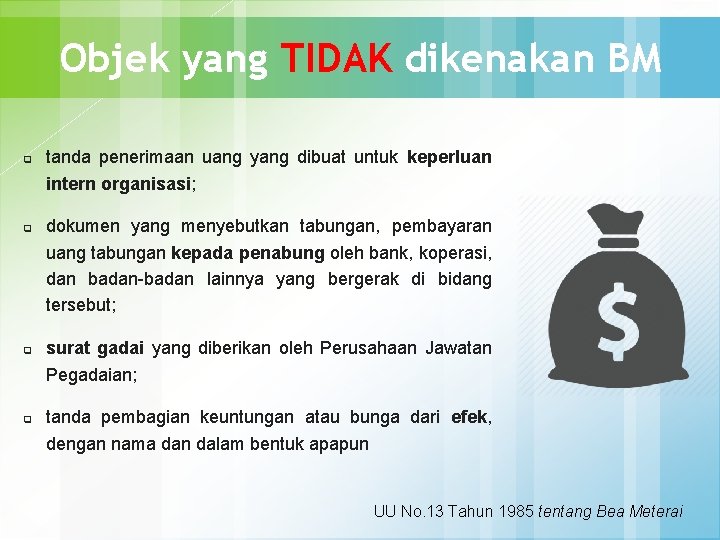 Objek yang TIDAK dikenakan BM q q tanda penerimaan uang yang dibuat untuk keperluan